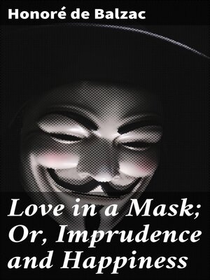 cover image of Love in a Mask; Or, Imprudence and Happiness